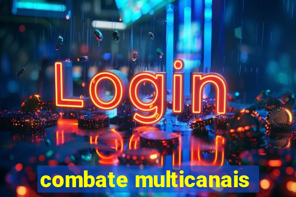 combate multicanais